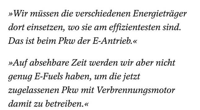 »Wir müssen die verschiedenen Energieträger dort einsetzen, wo sie am effizientesten sind. Das ist beim Pkw der E-Antrieb.« »Auf absehbare Zeit werden wir aber nicht genug E-Fuels haben, um die jetzt zugelassenen Pkw mit Verbrennungsmotor damit zu betreiben.«