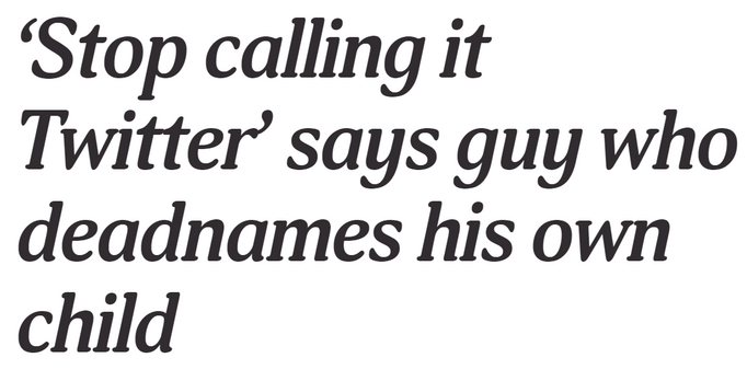 Texttafel:

`Stop calling it Twitter' says guy who deadnames his own child