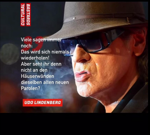 Viele sagen immer noch: Das wird sich niemals wiederholen! Aber seht ihr denn nicht an den Häuserwänden dieselben alten neuen Parolen? UDO LINDENBERG