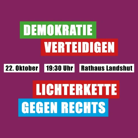 DEMOKRATIE VERTEIDIGEN
22. Oktober | 19:30 Uhr | Rathaus Landshut 
LICHTERKETTE GEGEN RECHTS